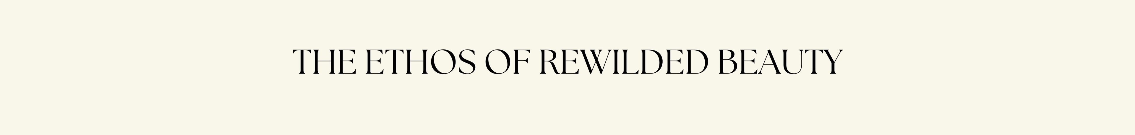 The ethos of rewilded beauty